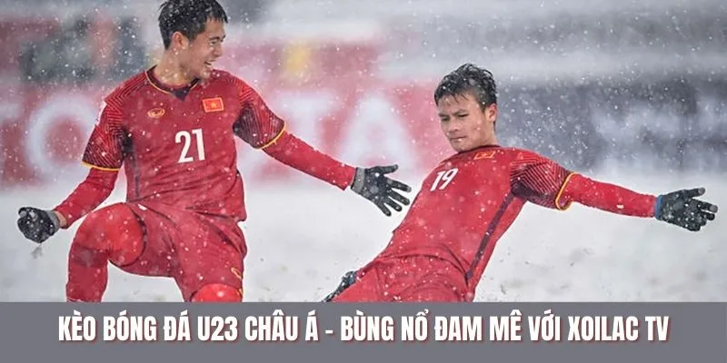 Kèo bóng đá U23 Châu Á