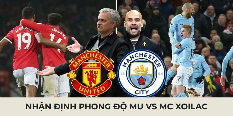 Nhận định phong độ MU VS MC XOILAC