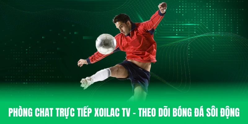 Phòng trục tiếp bóng đá Xoiloac TV