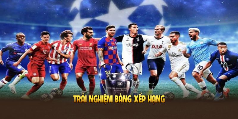 Trải nghiệm bảng xếp hạng giúp người xem nắm bắt cục diện Trải nghiệm bảng xếp hạng giúp người xem nắm bắt cục diện